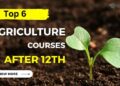 List of Top Agriculture Courses After 12th in 2023-24